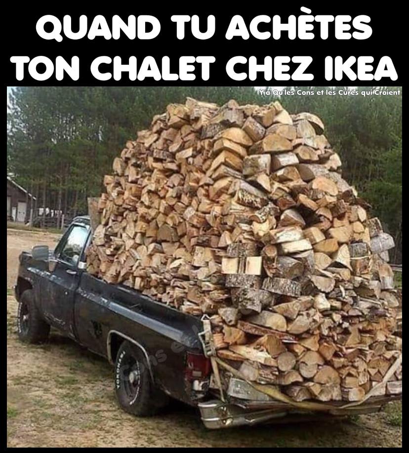 Blague   quand tu achètes ton chalet chez ikéa