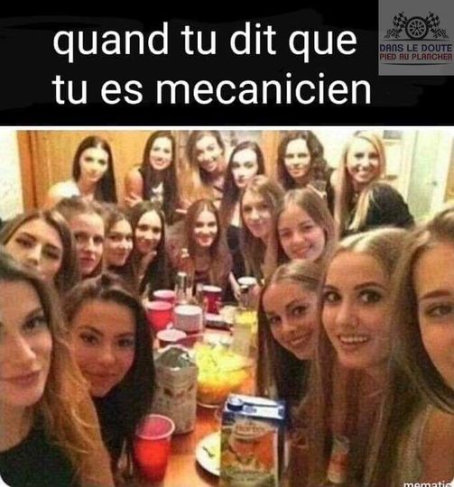 Blague   quand tu dit à des filles que tu es mécanicien