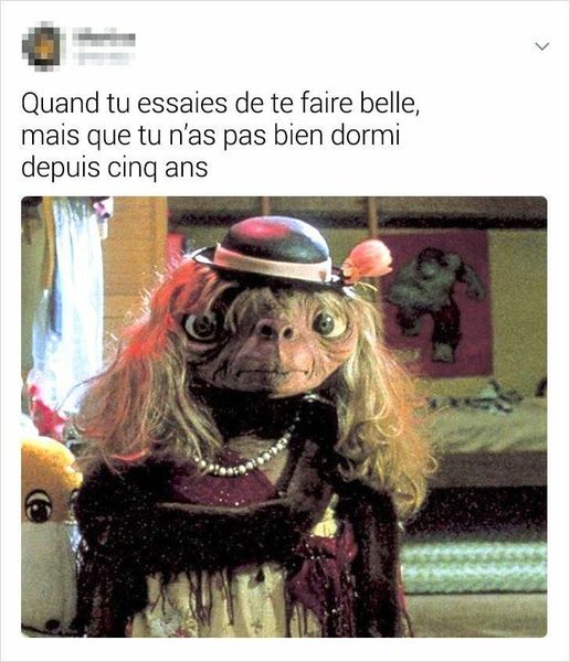 Blague   quand tu essaies de te faire belle mais que tu n'as pas bien dormi depuis 5 ans