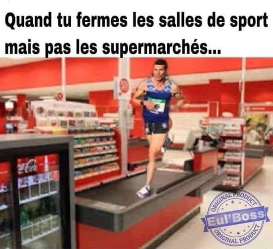 Blague   quand tu fermes les sales de sport mais pas les supermarchés