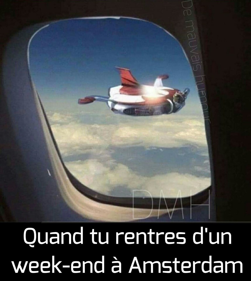 Blague   quand tu rentre d'un weekend d'amsterdam en avion