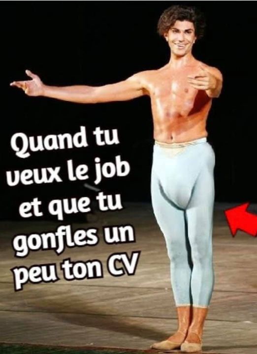 Blague   quand tu veux le job mais tu gonfle un peu ton cv