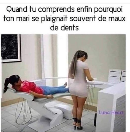 blague   quand tu comprend enfin pourquoi ton mari se plaignait souvent de maux de dents