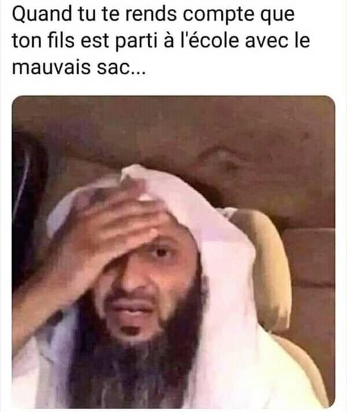 blague   quand tu te rends compte que ton fils est parti à l'école qu'il s'est trompé de sac=avec ton sac d'explosif