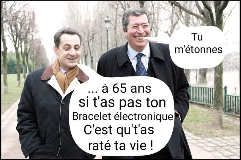 Blague   sarkosy   qui dit a 68 ans si t'as pas ton bracelet électronique c'est que t'as raté ta vie   balakany répond   tu m'étonne