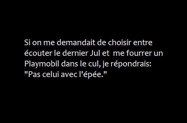 Blague   si je devait regarder le dernier Jul ou avoir un playmobil dans le cul je dirait pas celui avec l'épée