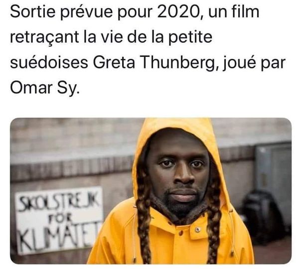 Blague   sortie prévu 20020 un film retraçant la vie de greta thunberg joué par omar sy