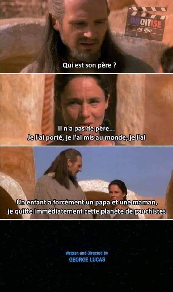 Blague   stars war   qui est le père   il n'a pas de père je l'ai mis au monde seul il n'a pas de père   je m'en vais de cet planète de gauchiste