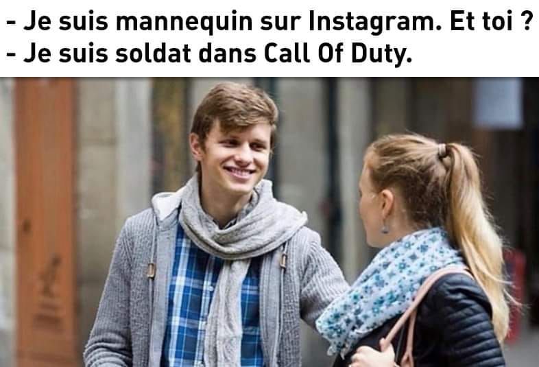 Blague   Travail   jeux de mot   je suis mannequin sur instagram et toi la fille répond e uis soldat dans call of duty