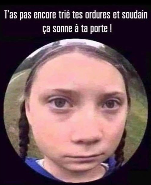Blague   t'a pas encore trié tes ordures et soudain ça sonne à laporte et tu vois greta