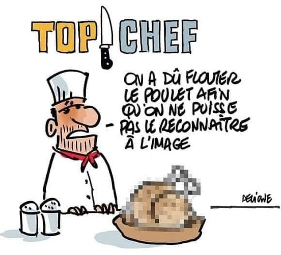 Blague   top chef   on a du flouter le poulet afin qu'on ne puisse pas le reconnaitre à l'image