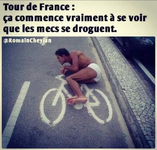 Blague   tour de france ça commence à se voir que les mecs se droguent