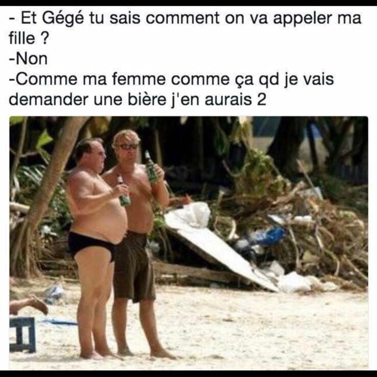 Blague   tu sais comment je vas appelé ma fille   non   comme ma femme