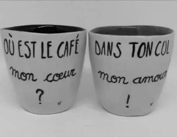 blague   tasse écrit ou est le café réponse dans ton cul mon amour