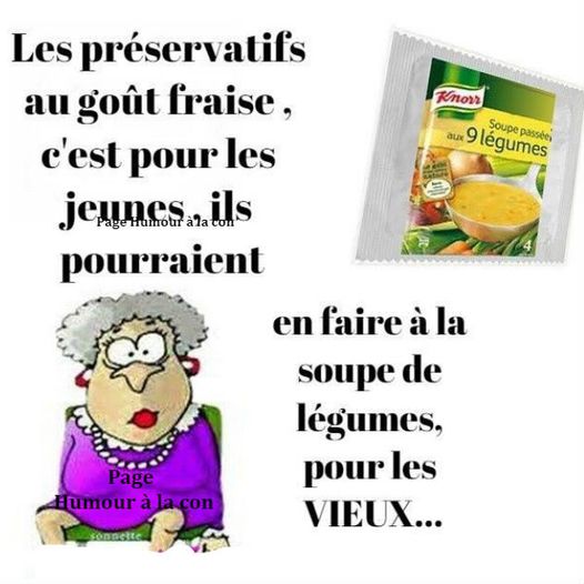 Blague   un egrand mèr edit les préservatifs gout fraise c'est pour les jeunes il spouraient faire à l asoupe aux légumes pour les vieux