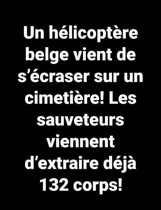 Blague   un hélicoptère belge viens de s'écraser sur un cimetière   les sauveteurs viennent d'extraire dékjà 132 corps