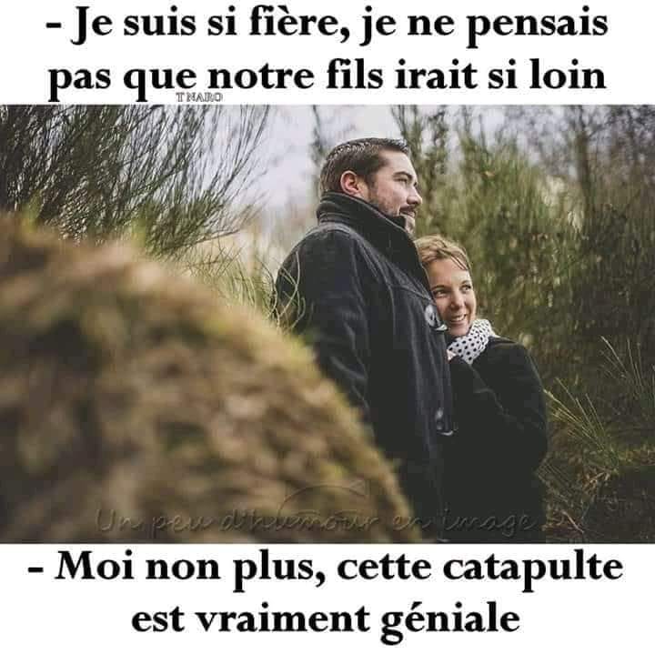 Blague   un mère dit  à son mari je suis fière je ne pensais pas que notre fils irait si loin   moi non plu cette ctapulte est vraiment génial