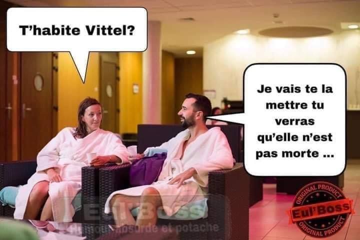 Blague   une femme dit t'habite vittel l'homme répond je vais te la mettre tu veras qu'elle n'est pas morte