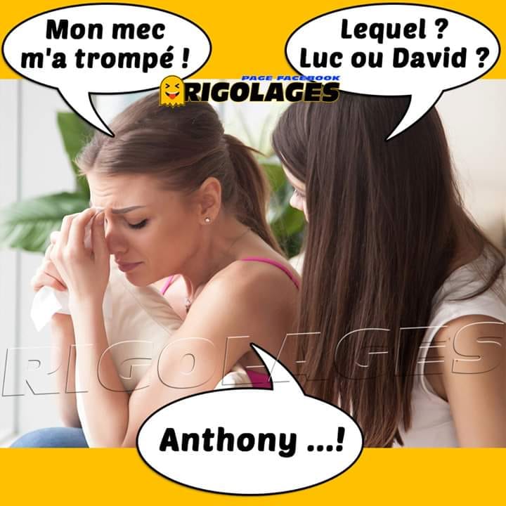 Blague   une fille dit a sa copine   mon mec m'a trompé lequel luc ou david non anthony