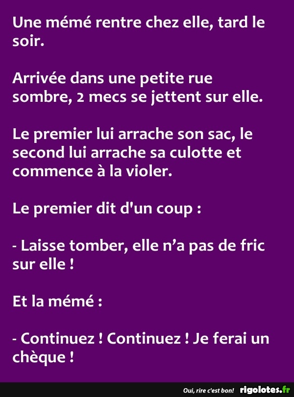 blague   une mémé rentre chez elle,tard le soir, arrivée dans une rue sombre, 2 mecs se jettent sur elle