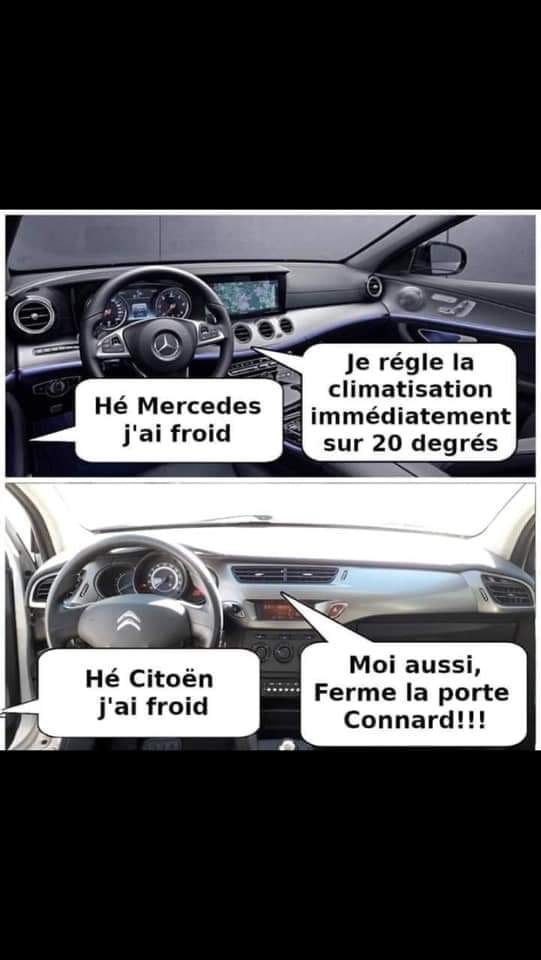 Blague   Voiture   he mercedes j'ai froid je règela clmatisation à 20 degrès   he citroen j'ai froid moi aussi ferme laporte connard