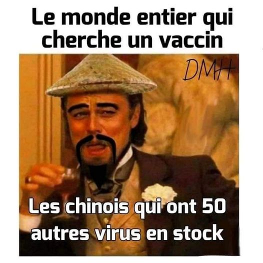 Blague   virus   vaccin   le monde entier qui cherche un vaccin pour un virus et les chinois qui ont 50 autres virus en stock