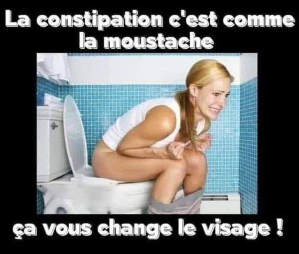 Blague   Wc  la constipation   c'est comme la moustache   ça vous change le visage