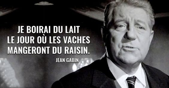 Blague jean gabin je boirai du lait quand les vache boiron du vin