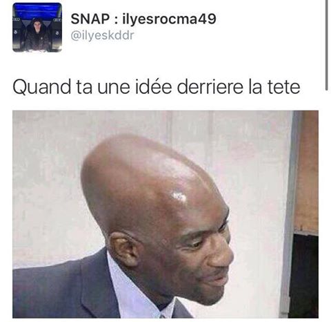 Humour   Quand Tu As Une idée Derrière La Tête