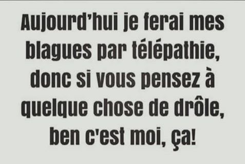 Humour   blague   maintenat e ferais mes blagues par télépathie donc si vous rigolez c'est moi