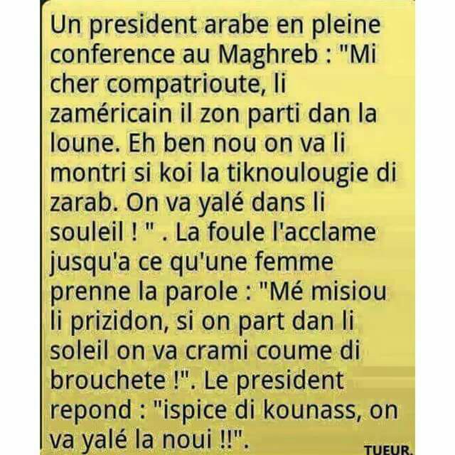 Humour   blague   moi président arabe les américains sont allé sur la lune nous on va allez dans le soleil   mais on va cramer   on ira a nuit