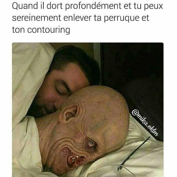 Humour   blague   quand il dort complètement et que tu peux enlever ta perruque et ton maquillage