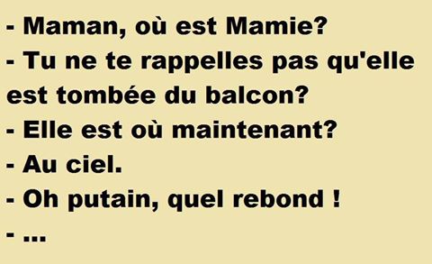 Humour   jeu de mot   ou est mamie elle est imbé du balcon maintenant elle est au ciel que rebond