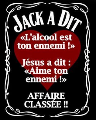 Jack a dit   l'alcool est ton ennemi jésus a dit aime ton ennemi   affaire classé