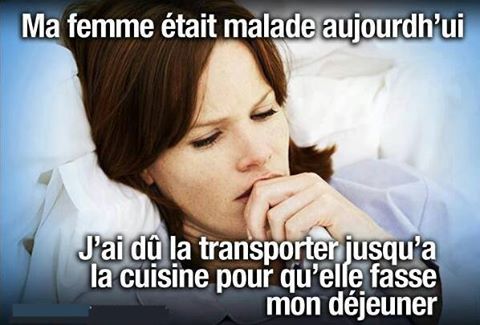 Ma femme était malade aujourd'hui j'ai du l'enmener à a cuisine our qu'elle me prépare mon déjeuner