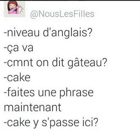 Niveau anglais ça va comment on dit gateau   Cake   faite une phrase   cake y s'passe ici