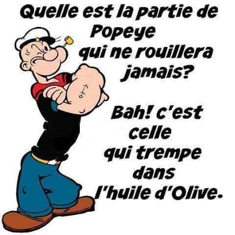 Quelle partie de Popeye ne rouillera jamais   celle qui trempe dans l'huile d'olive