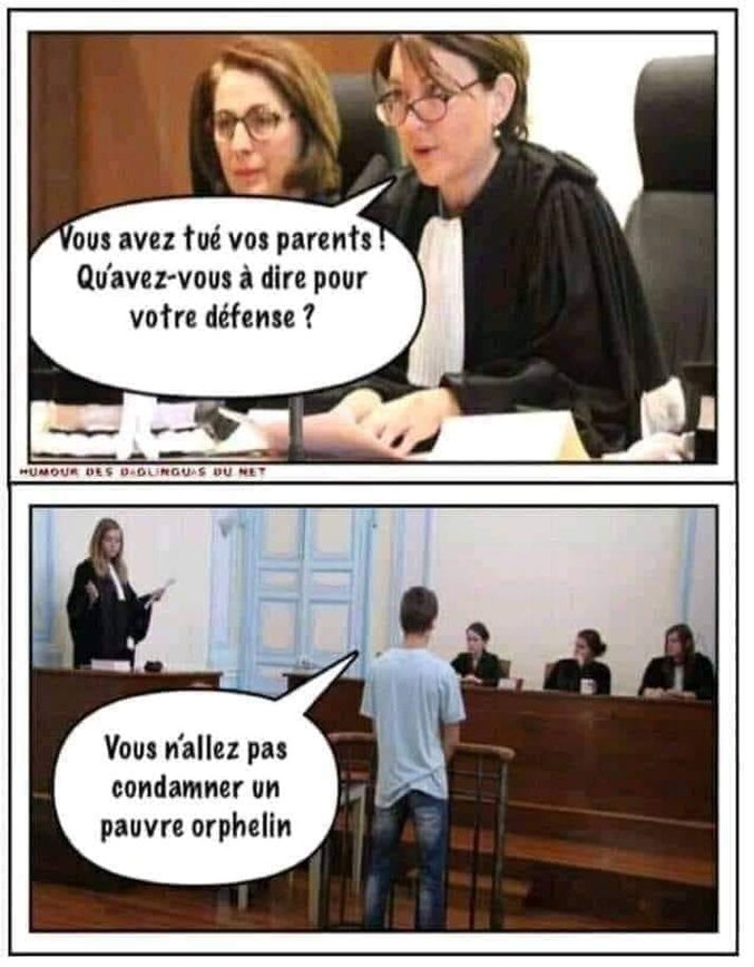 Blague   Justice   vous avez tué vos parent qu'avez vous a dire pour votre défence   ou sn'allez pas condamné un orphelin