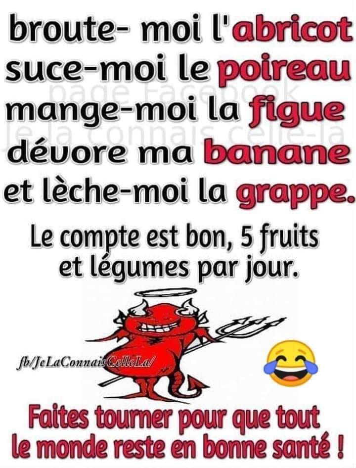 Blague   jeux de mot   broute moi l'abricot suce moi le poireau mange moi la figue dévore moi la banane et lèche moi la grappe   5 fruit et légume par jour