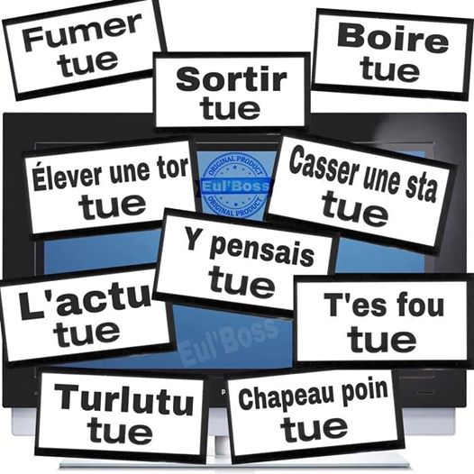 Blague   jeux de mot   fumer tue,sortir tue,boire tue,élever une tor tue casser une sta tue l'ac tue y pensais tue t'es fou tue turlutu tue chapeau poin tue