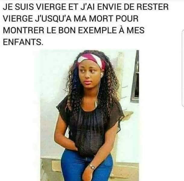 Blague   jeux de mot   une femme dit je suis vierge et j'ai envie de le rester jusqu'a ma mort pour montrer le bon exemple  mes enfants