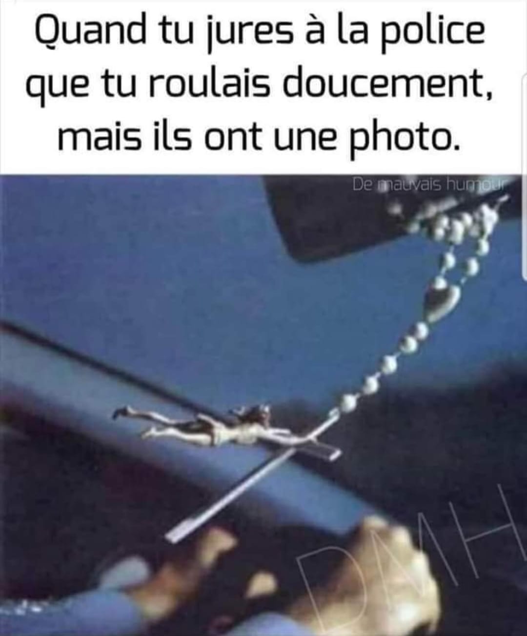 Blague   jeux de mot et d'image   jésus christ   quand tu jures à la police que tu roulais doucement mais ils ont une photo   avec jésus qui se tient  sa croix