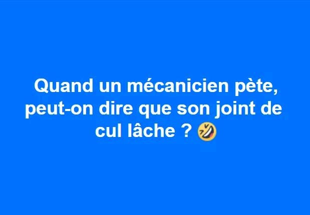 blague   jeux de mot   quand un mécanicien pète peut on dire que son joint de cul lache