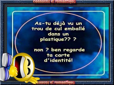 As tu déjà vu un trou du cul emballée dans un plastique   non   ba regarde ta carte d'identité