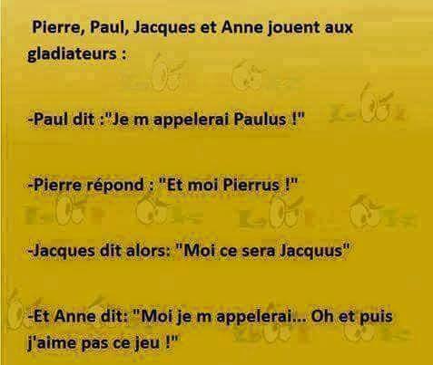 Blague   humour   pierre paul jaques et anne joue aux gladiateur  je m'appelle pierrus moi paulus moi jaquus