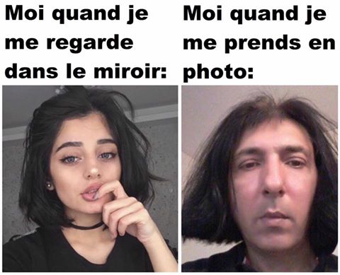 Humour   Moi quand je me regarde dans un mirroir et moi qui me regarde en me prenant une photo