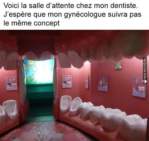 Humour   la salle d'atennte d chez mon dentiste j'espère que mon gyneco n'en fera pas autant