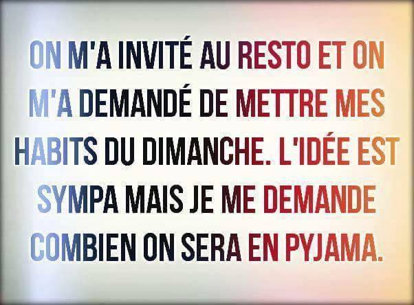 Humour   on m'a invité au resto on m'a dit de metre mes vetements du dimanche je me demande combien on sera en pyjama