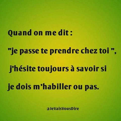 Quand je dis   je passe chez toi je me demande si je doit venir habiller ou nu