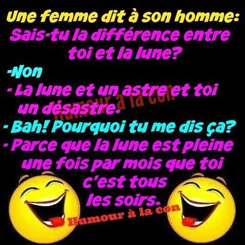 Quelle la différence entre toi et la lune   la lune est un astre et toi un désastre la lune est pleine 1 fois par mois et toi tout les soirs